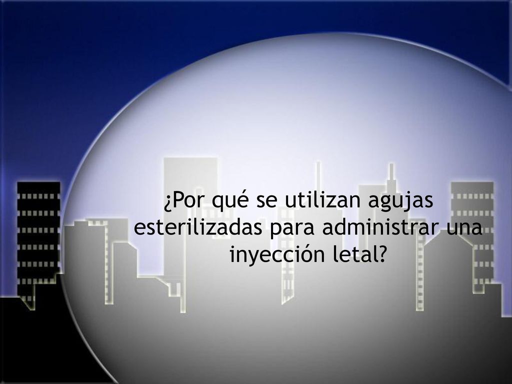 ¿Por qué se utilizan agujas esterilizadas para administrar una inyección letal