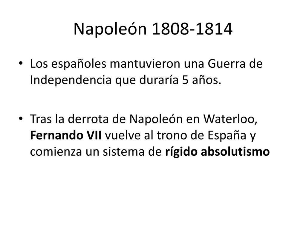 Napoleón Los españoles mantuvieron una Guerra de Independencia que duraría 5 años.