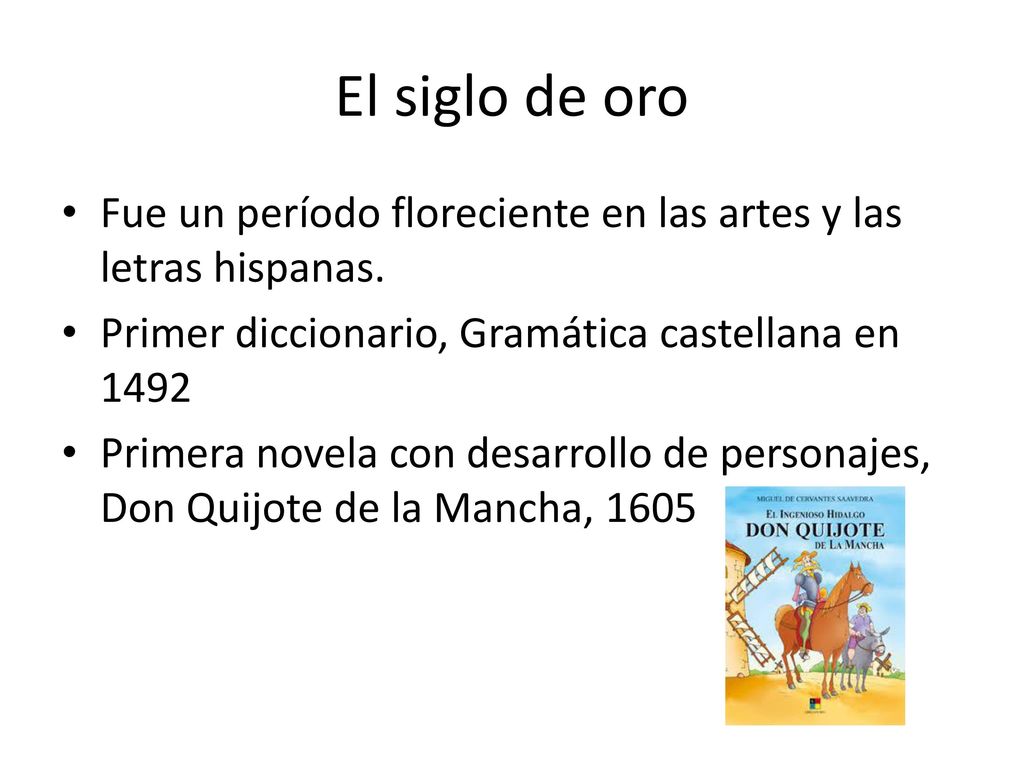 El siglo de oro Fue un período floreciente en las artes y las letras hispanas. Primer diccionario, Gramática castellana en