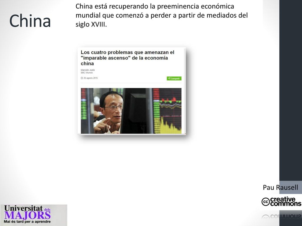 China China está recuperando la preeminencia económica mundial que comenzó a perder a partir de mediados del siglo XVIII.