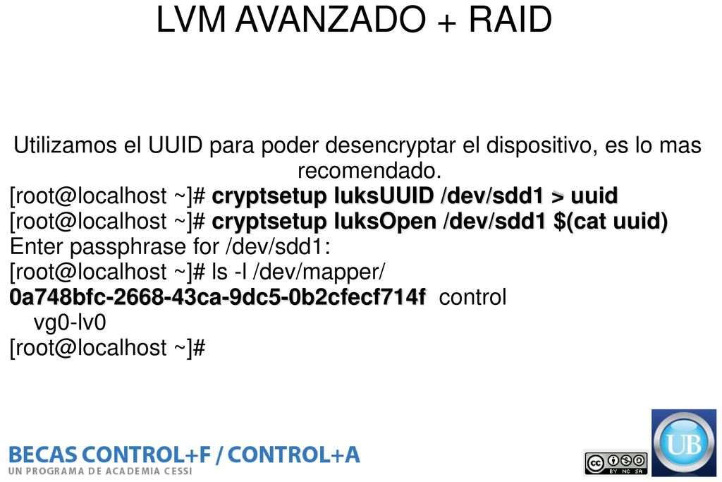 LVM AVANZADO + RAID Utilizamos el UUID para poder desencryptar el dispositivo, es lo mas recomendado.