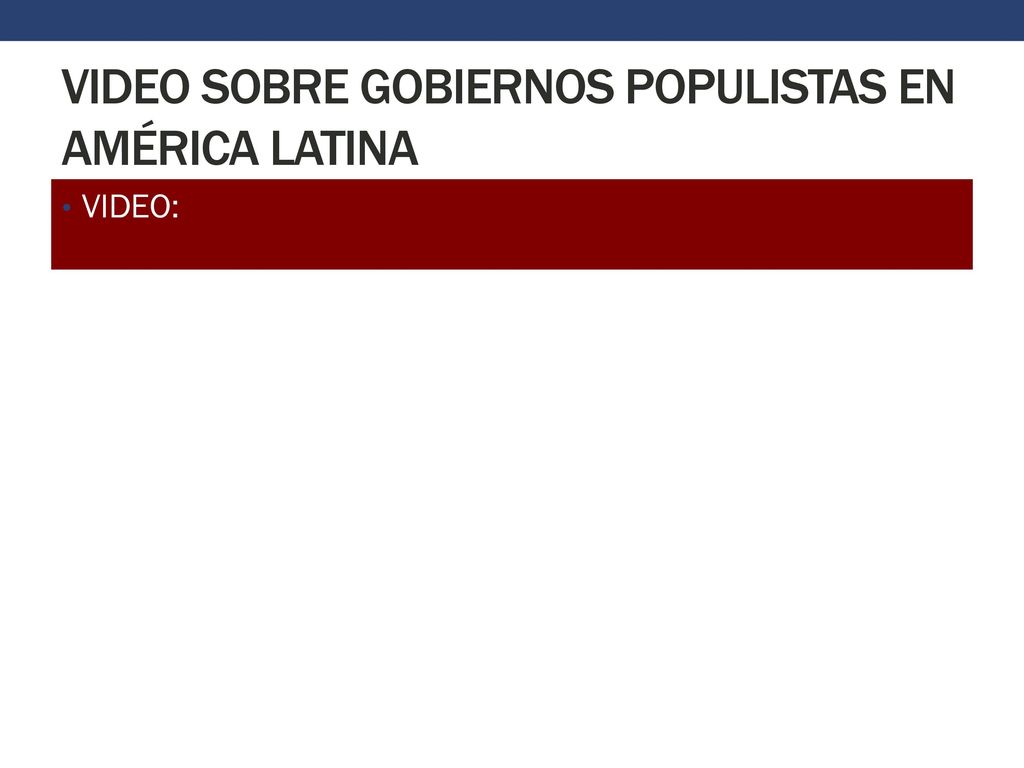 VIDEO SOBRE GOBIERNOS POPULISTAS EN AMÉRICA LATINA