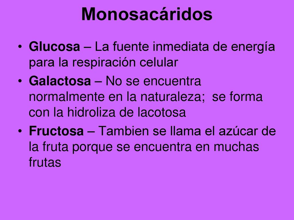 Monosacáridos Glucosa – La fuente inmediata de energía para la respiración celular.