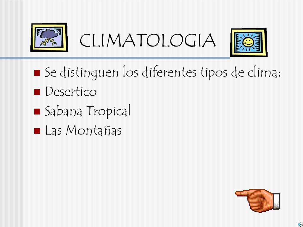 CLIMATOLOGIA Se distinguen los diferentes tipos de clima: Desertico