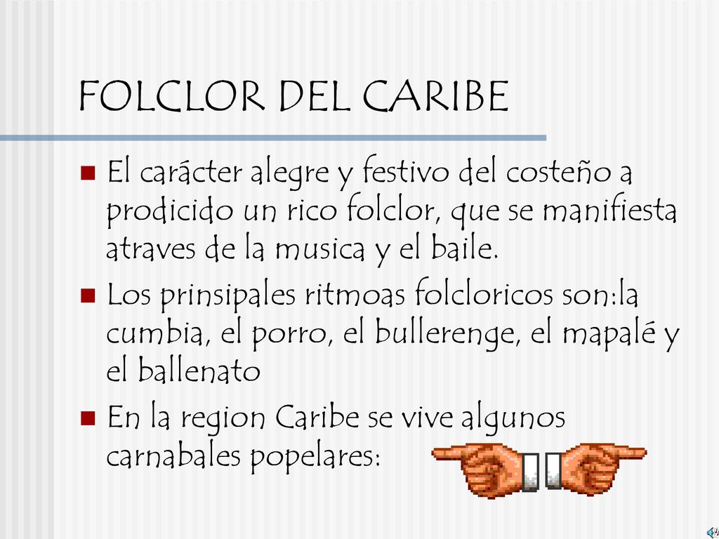 FOLCLOR DEL CARIBE El carácter alegre y festivo del costeño a prodicido un rico folclor, que se manifiesta atraves de la musica y el baile.