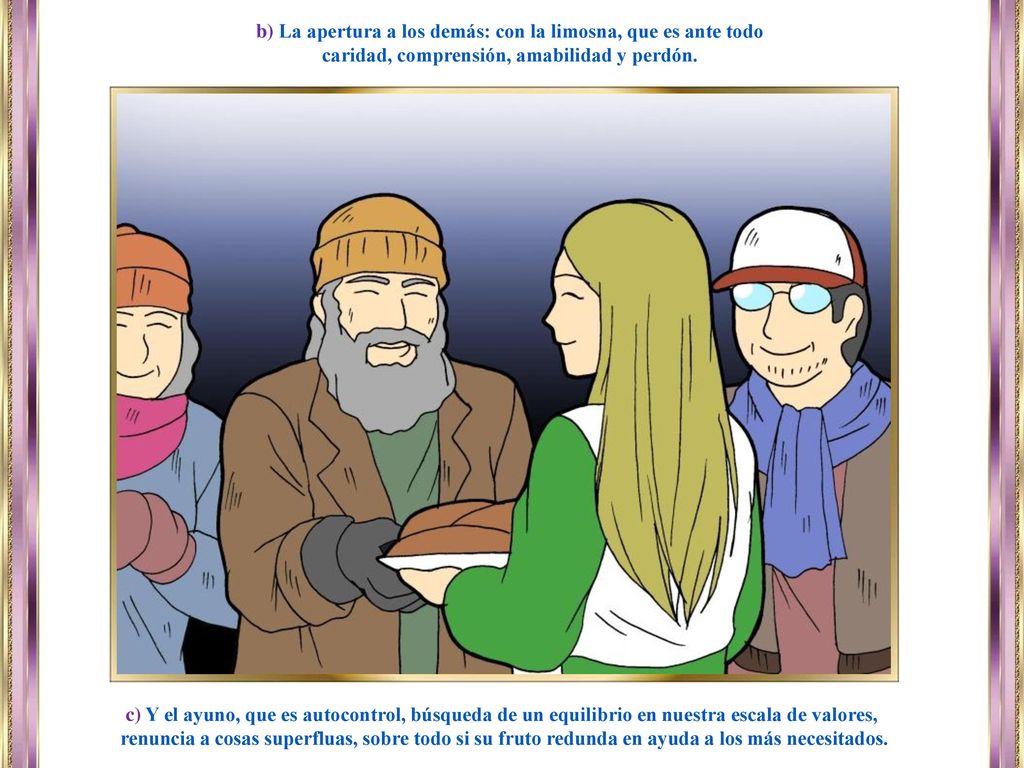 b) La apertura a los demás: con la limosna, que es ante todo