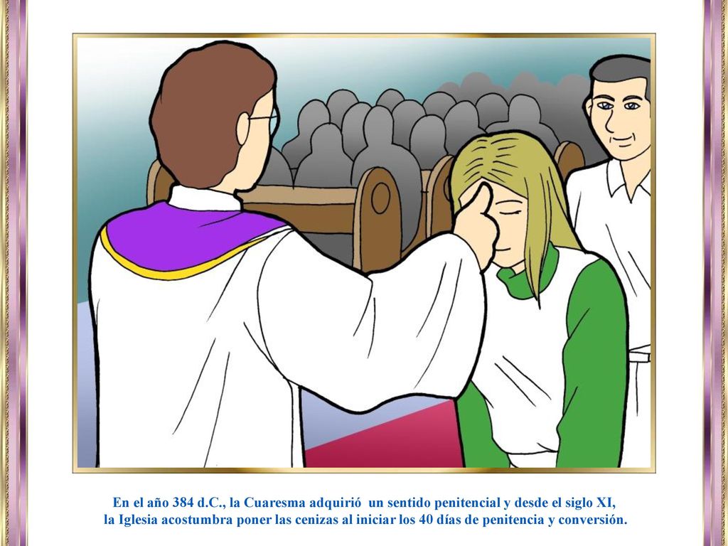 En el año 384 d.C., la Cuaresma adquirió un sentido penitencial y desde el siglo XI,