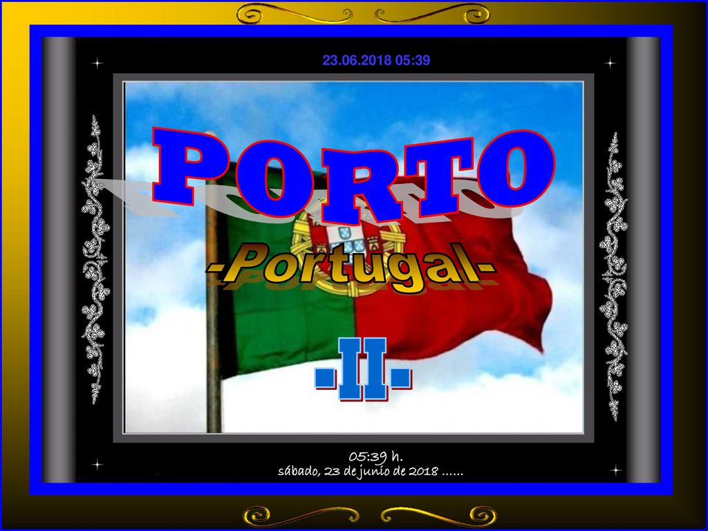 PORTO -Portugal- -II- sábado, 23 de junio de 2018 …… 05:39 h.