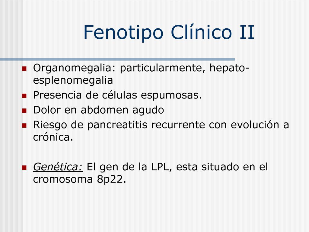 Fenotipo Clínico II Organomegalia: particularmente, hepato-esplenomegalia. Presencia de células espumosas.