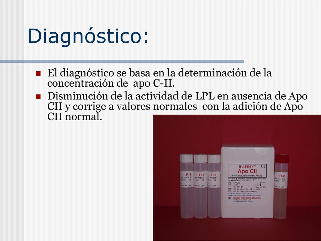 Diagnóstico: El diagnóstico se basa en la determinación de la concentración de apo C-II.