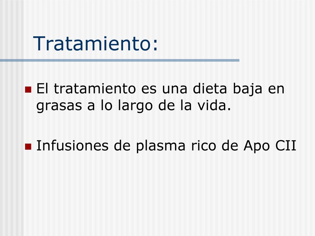 Tratamiento: El tratamiento es una dieta baja en grasas a lo largo de la vida.