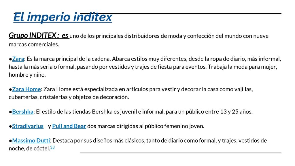 El imperio inditex Grupo INDITEX : es uno de los principales distribuidores de moda y confección del mundo con nueve marcas comerciales.