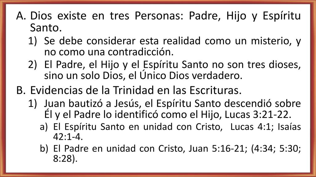 Dios existe en tres Personas: Padre, Hijo y Espíritu Santo.