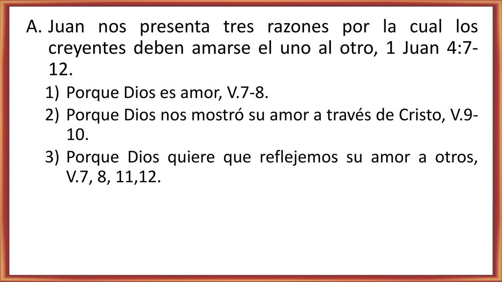 Juan nos presenta tres razones por la cual los creyentes deben amarse el uno al otro, 1 Juan 4:7- 12.