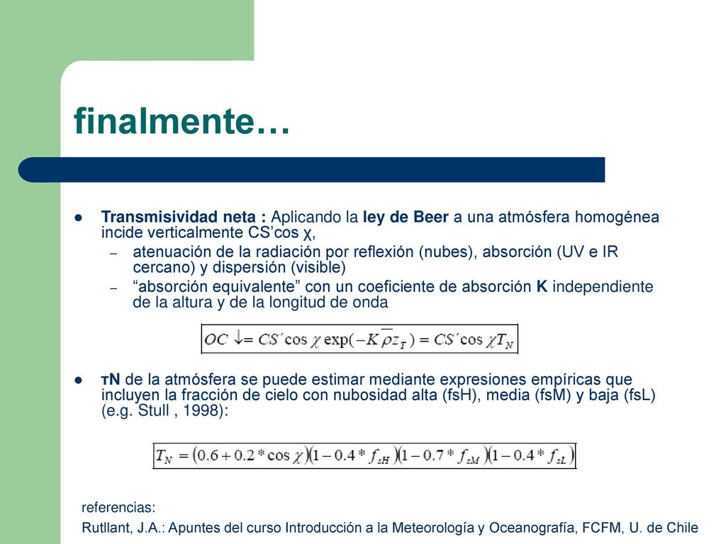finalmente… Transmisividad neta : Aplicando la ley de Beer a una atmósfera homogénea incide verticalmente CS’cos χ,