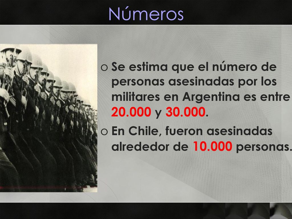 Números Se estima que el número de personas asesinadas por los militares en Argentina es entre y