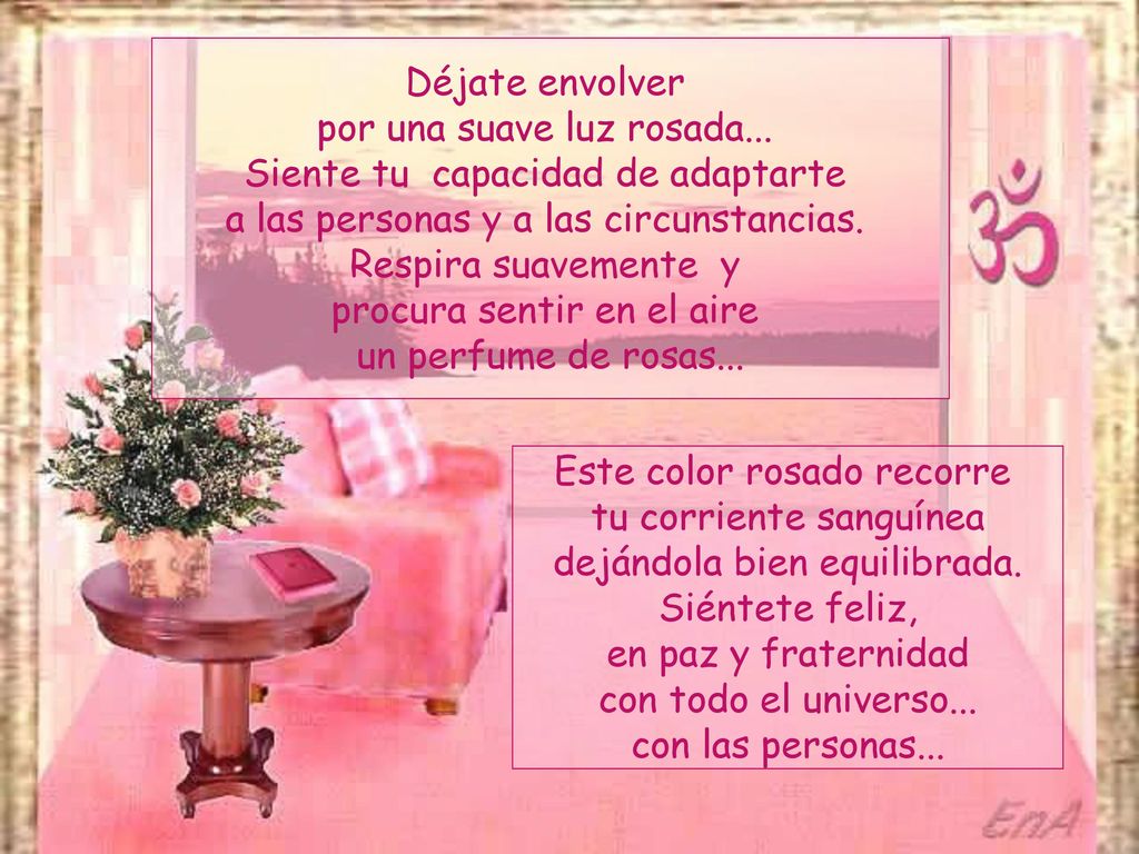 por una suave luz rosada... Siente tu capacidad de adaptarte