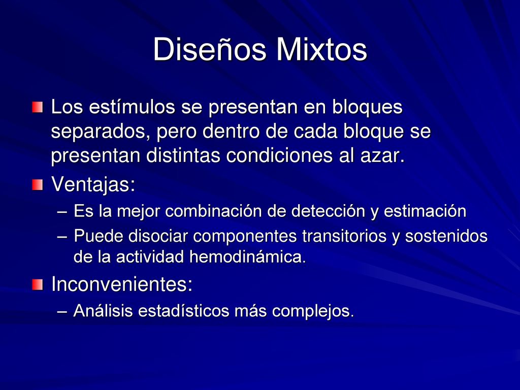 Diseños Mixtos Los estímulos se presentan en bloques separados, pero dentro de cada bloque se presentan distintas condiciones al azar.