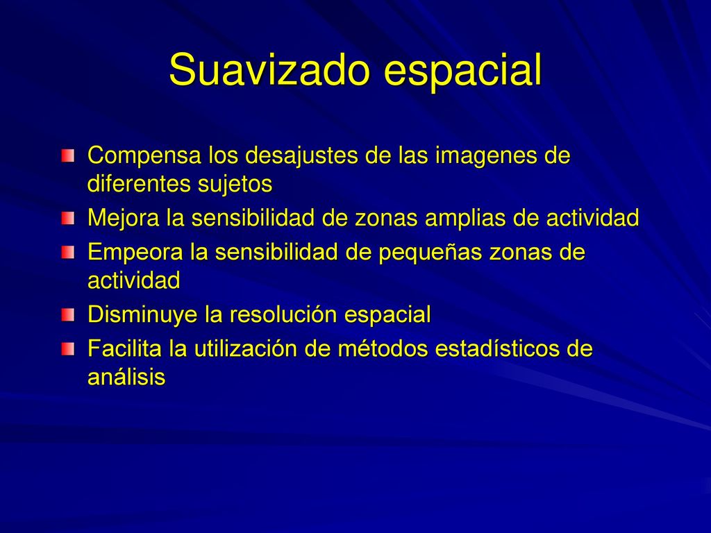 Suavizado espacial Compensa los desajustes de las imagenes de diferentes sujetos. Mejora la sensibilidad de zonas amplias de actividad.