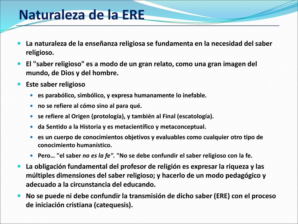 Naturaleza de la ERE La naturaleza de la enseñanza religiosa se fundamenta en la necesidad del saber religioso.