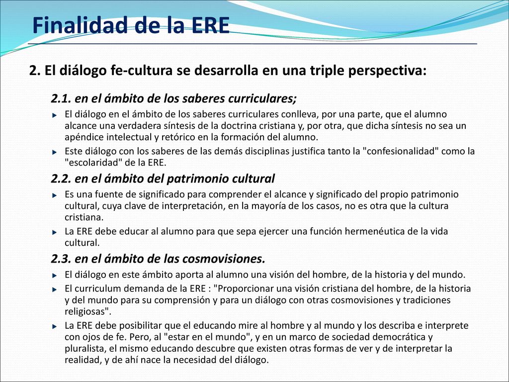 Finalidad de la ERE 2. El diálogo fe-cultura se desarrolla en una triple perspectiva: 2.1. en el ámbito de los saberes curriculares;
