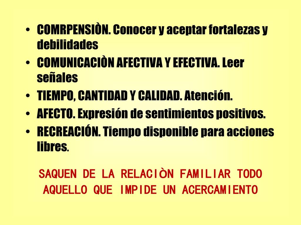 SAQUEN DE LA RELACIÒN FAMILIAR TODO AQUELLO QUE IMPIDE UN ACERCAMIENTO