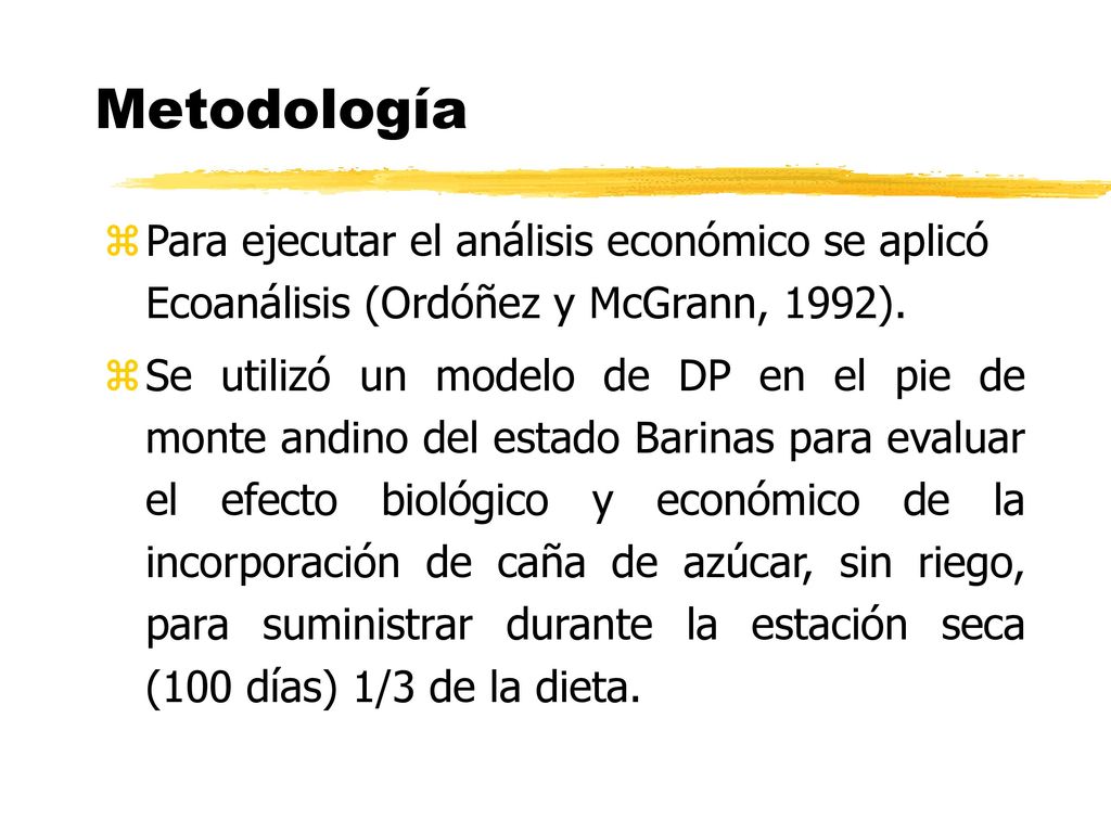 Metodología Para ejecutar el análisis económico se aplicó Ecoanálisis (Ordóñez y McGrann, 1992).