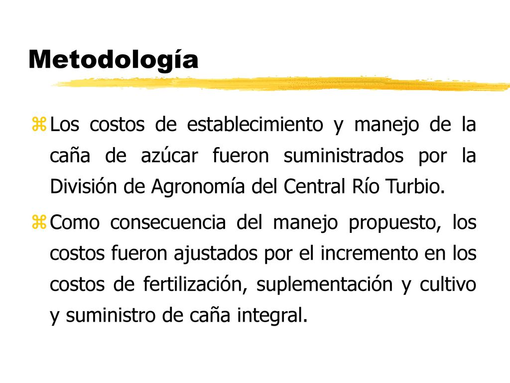 Metodología Los costos de establecimiento y manejo de la caña de azúcar fueron suministrados por la División de Agronomía del Central Río Turbio.
