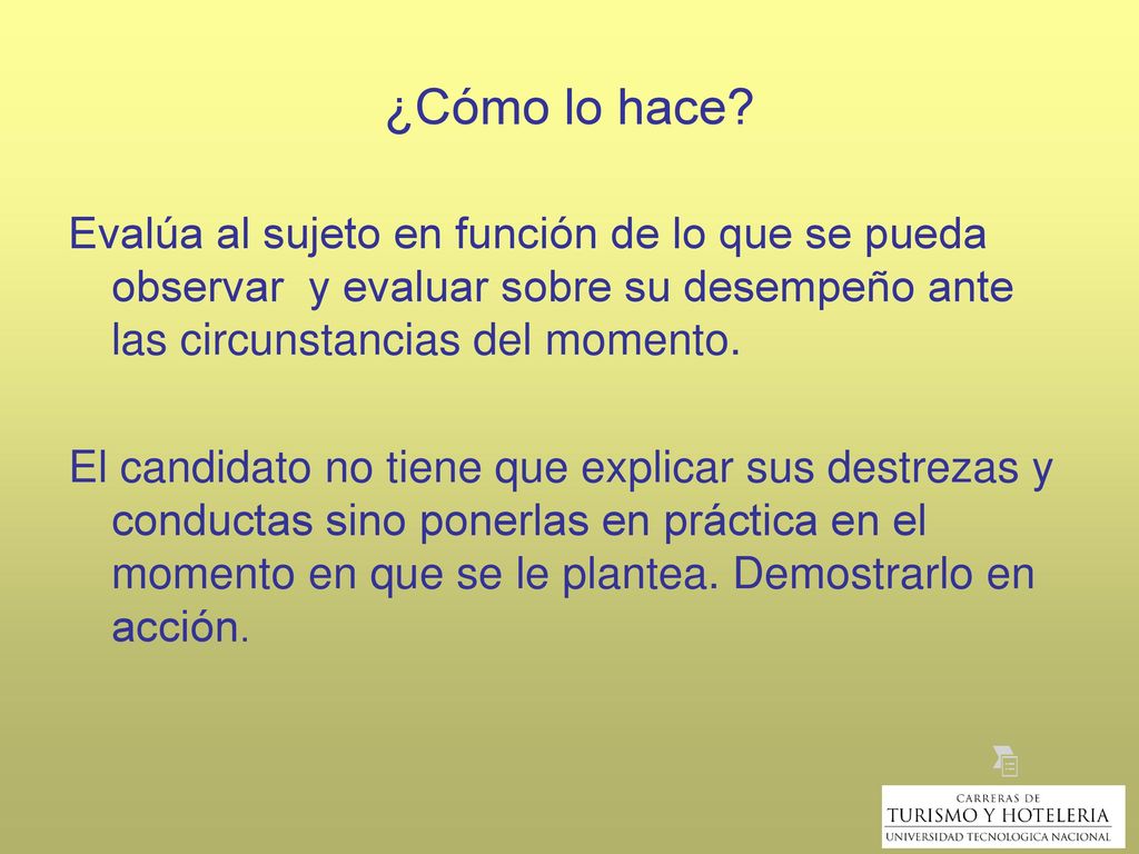¿Cómo lo hace Evalúa al sujeto en función de lo que se pueda observar y evaluar sobre su desempeño ante las circunstancias del momento.