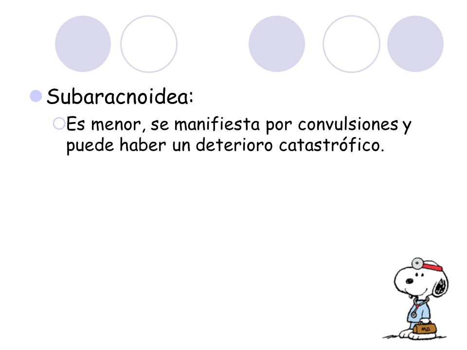Subaracnoidea: Es menor, se manifiesta por convulsiones y puede haber un deterioro catastrófico.