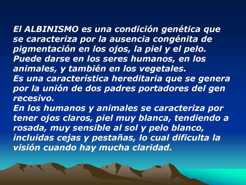 El ALBINISMO es una condición genética que se caracteriza por la ausencia congénita de pigmentación en los ojos, la piel y el pelo.