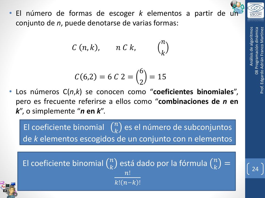 El coeficiente binomial 𝑛 𝑘 está dado por la fórmula 𝑛 𝑘 = 𝑛! 𝑘! 𝑛−𝑘 !