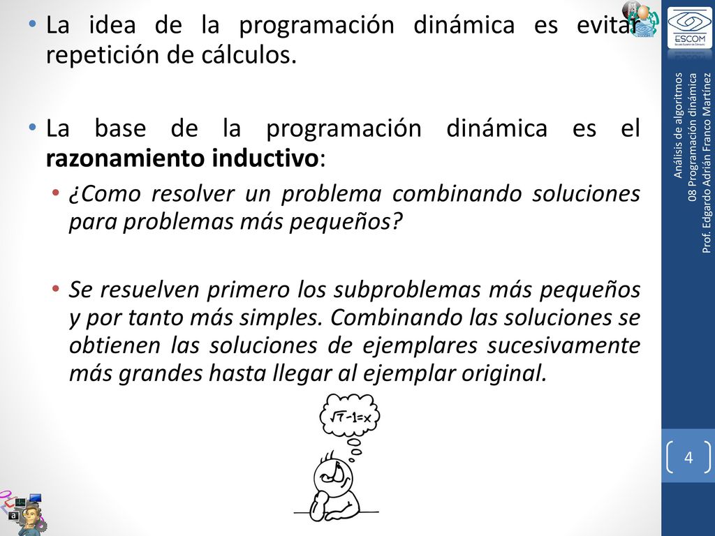 La idea de la programación dinámica es evitar repetición de cálculos.