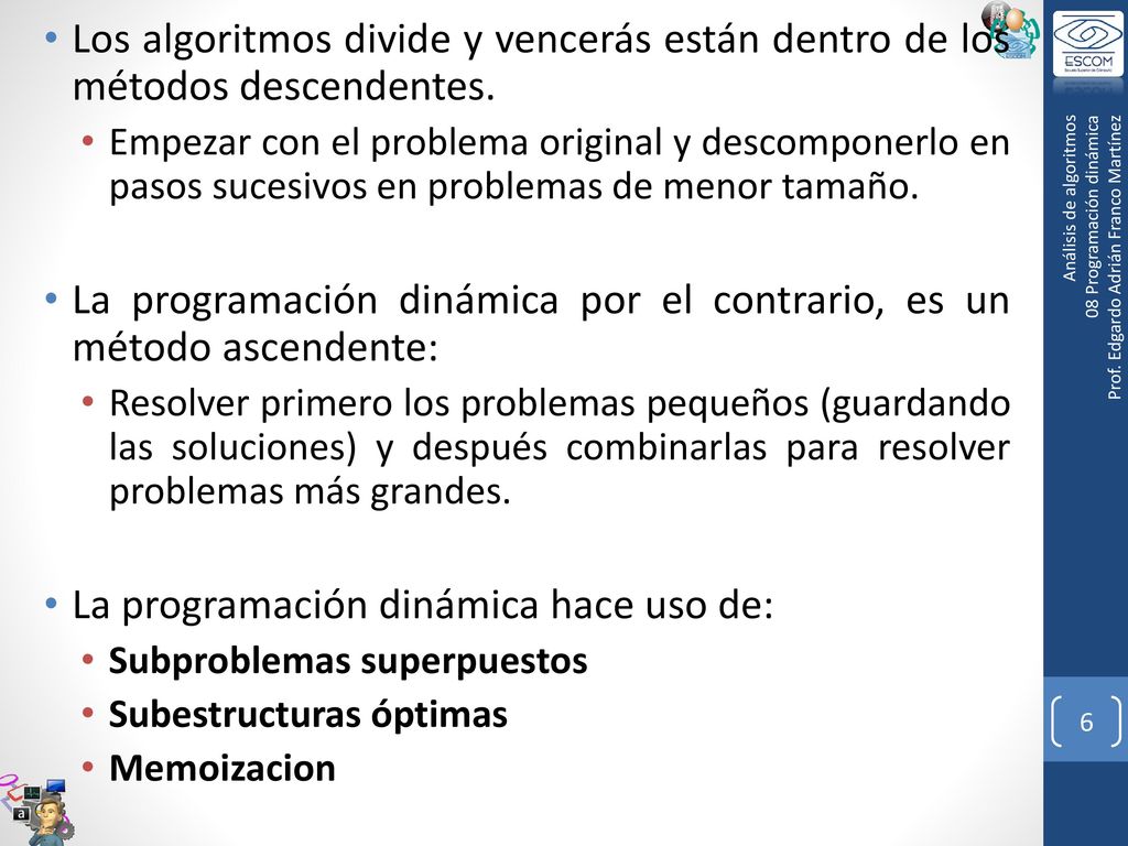 La programación dinámica por el contrario, es un método ascendente:
