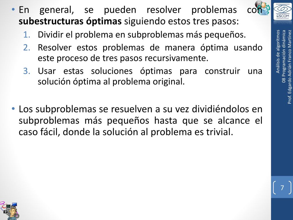 En general, se pueden resolver problemas con subestructuras óptimas siguiendo estos tres pasos: