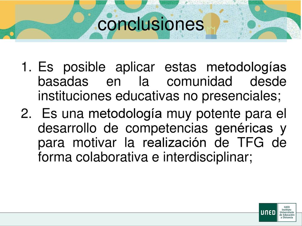 conclusiones Es posible aplicar estas metodologías basadas en la comunidad desde instituciones educativas no presenciales;