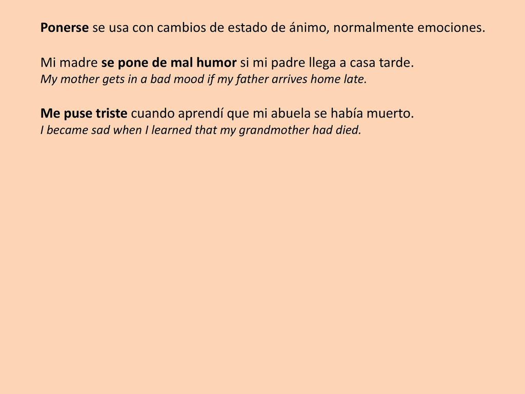 Ponerse se usa con cambios de estado de ánimo, normalmente emociones.
