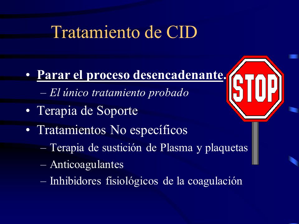 Tratamiento de CID Parar el proceso desencadenante. Terapia de Soporte