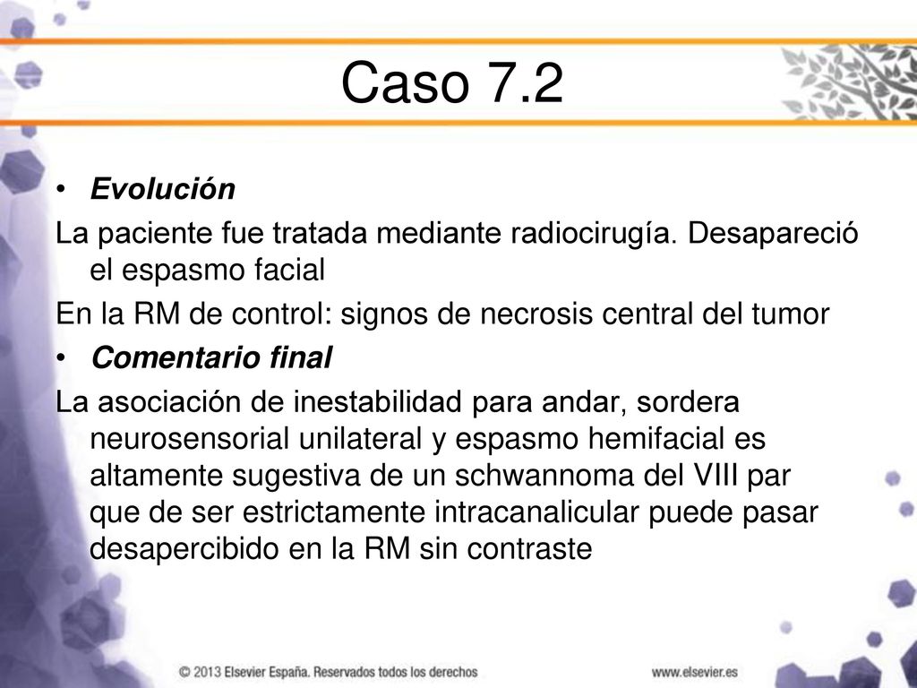 Caso 7.2 Evolución. La paciente fue tratada mediante radiocirugía. Desapareció el espasmo facial.