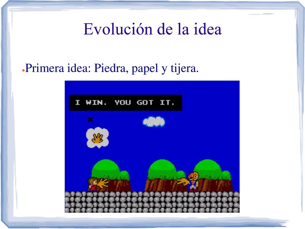 Evolución de la idea Primera idea: Piedra, papel y tijera.