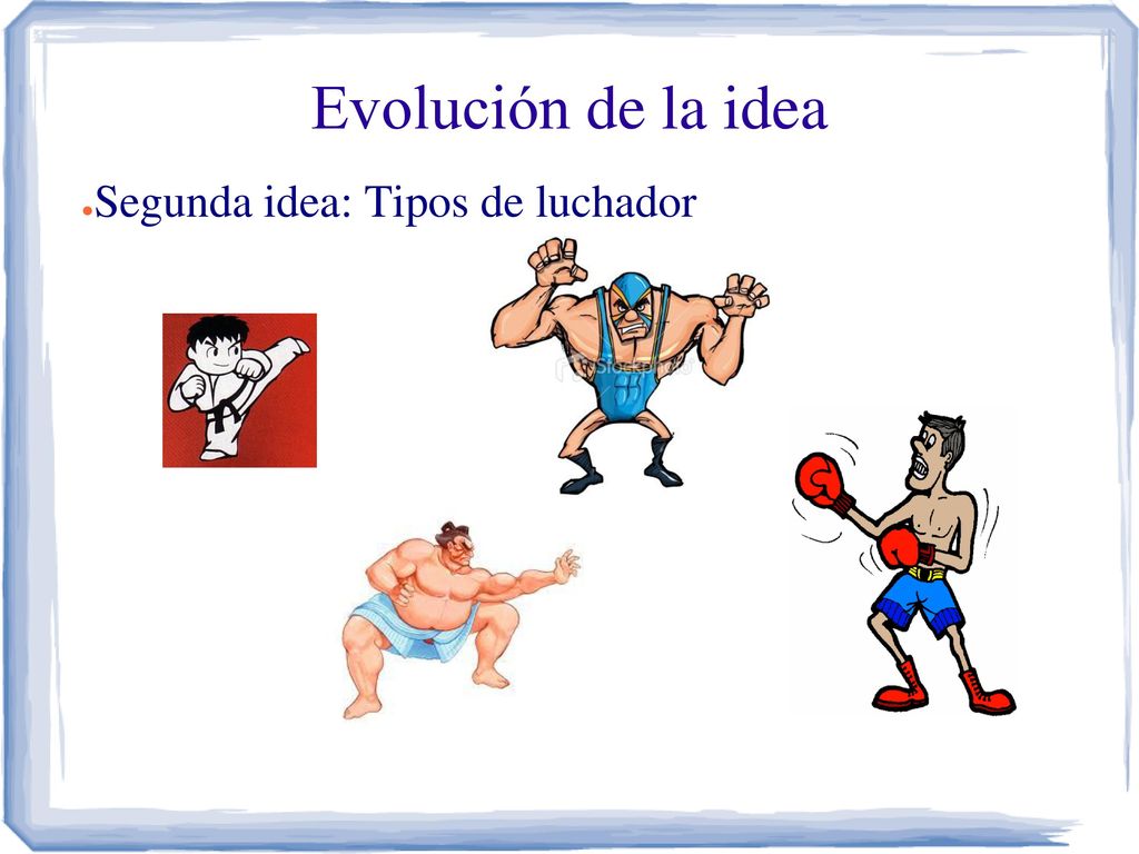 Evolución de la idea Segunda idea: Tipos de luchador