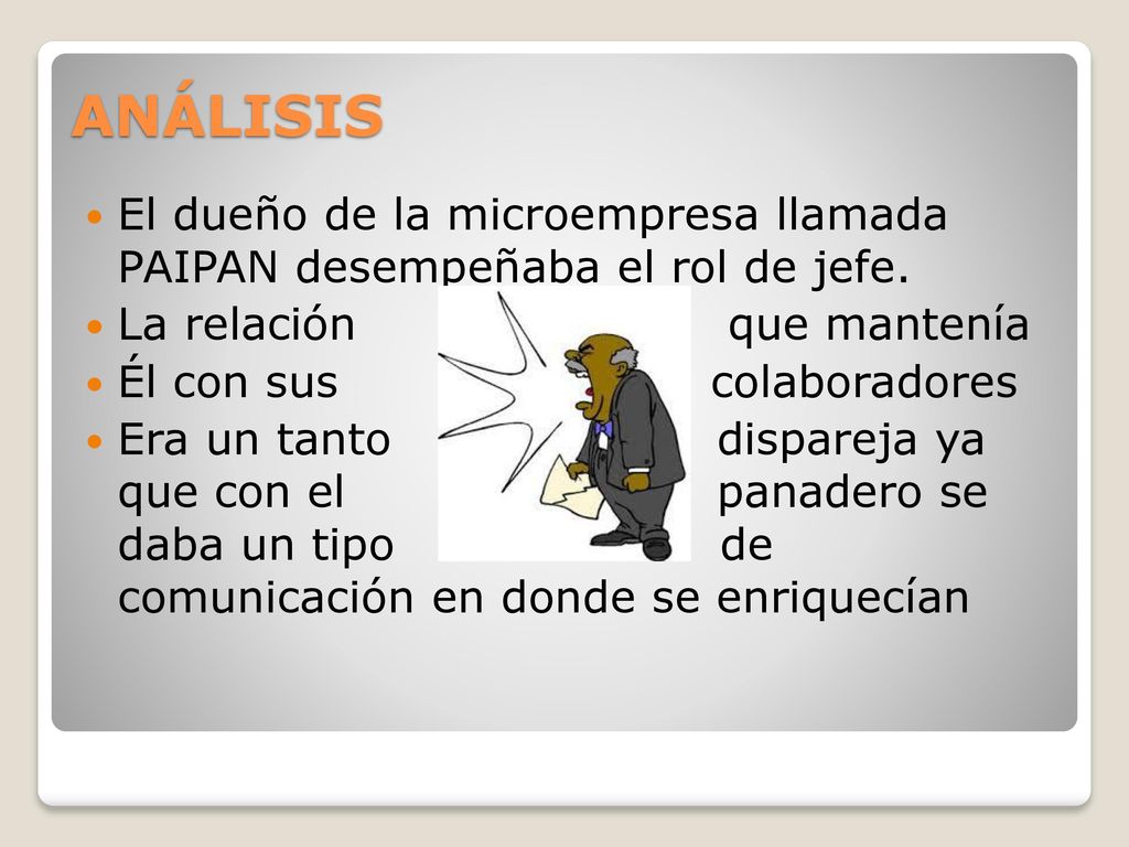 ANÁLISIS El dueño de la microempresa llamada PAIPAN desempeñaba el rol de jefe. La relación que mantenía.