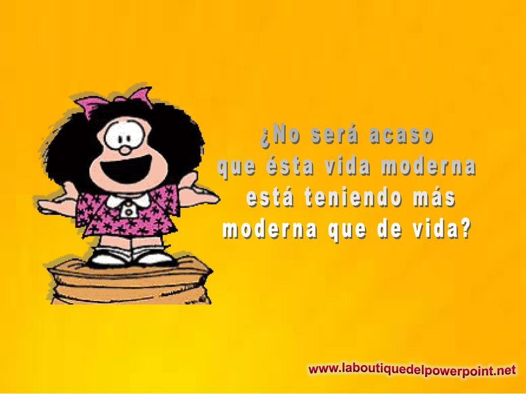 ¿No será acaso que ésta vida moderna está teniendo más