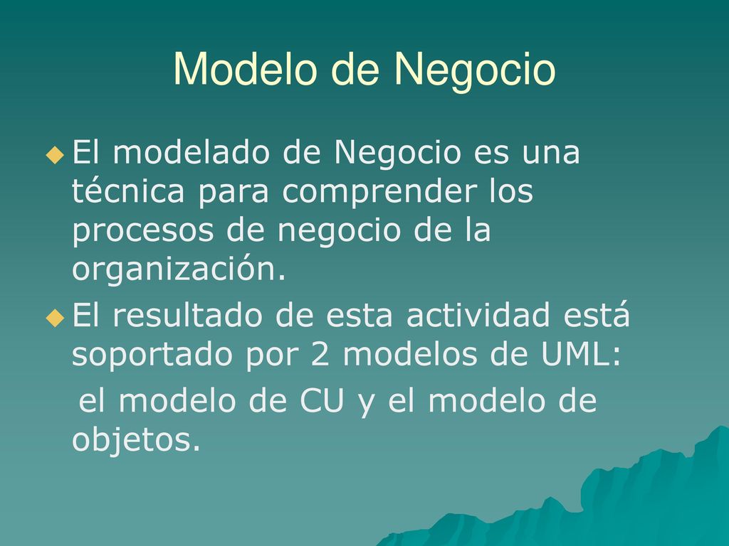 Modelo de Negocio El modelado de Negocio es una técnica para comprender los procesos de negocio de la organización.