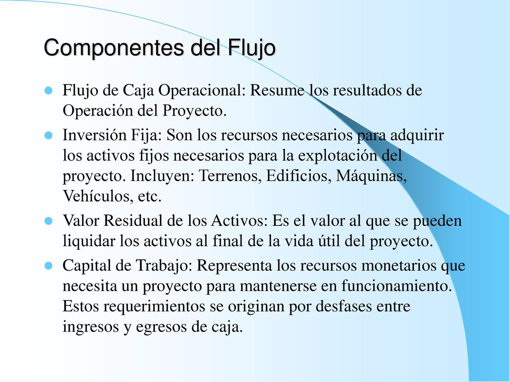 Componentes del Flujo Flujo de Caja Operacional: Resume los resultados de Operación del Proyecto.