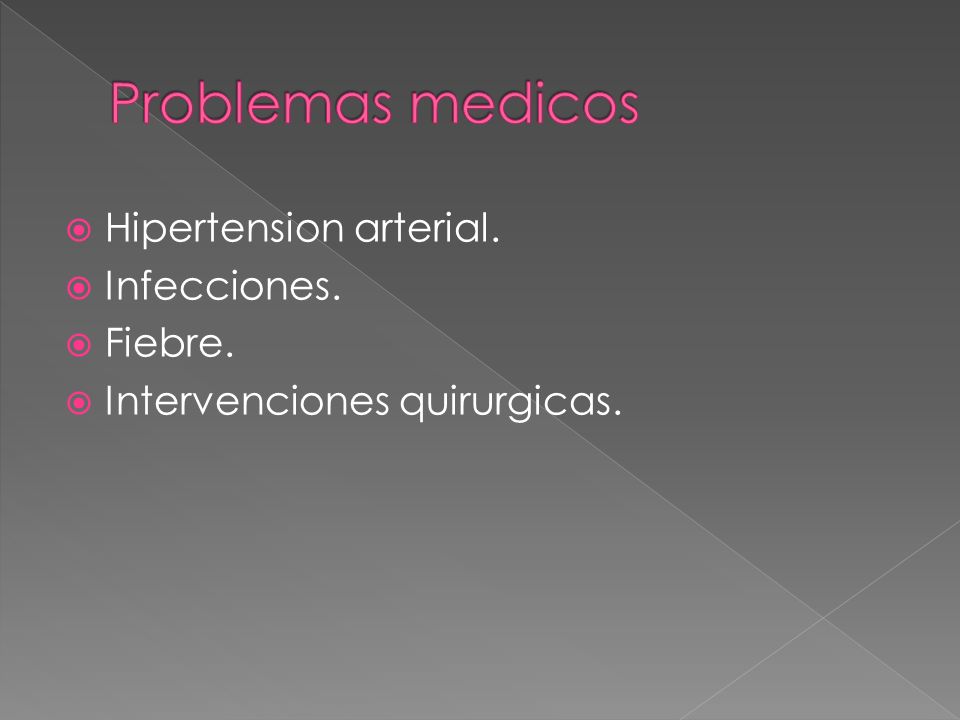 Problemas medicos Hipertension arterial. Infecciones. Fiebre.