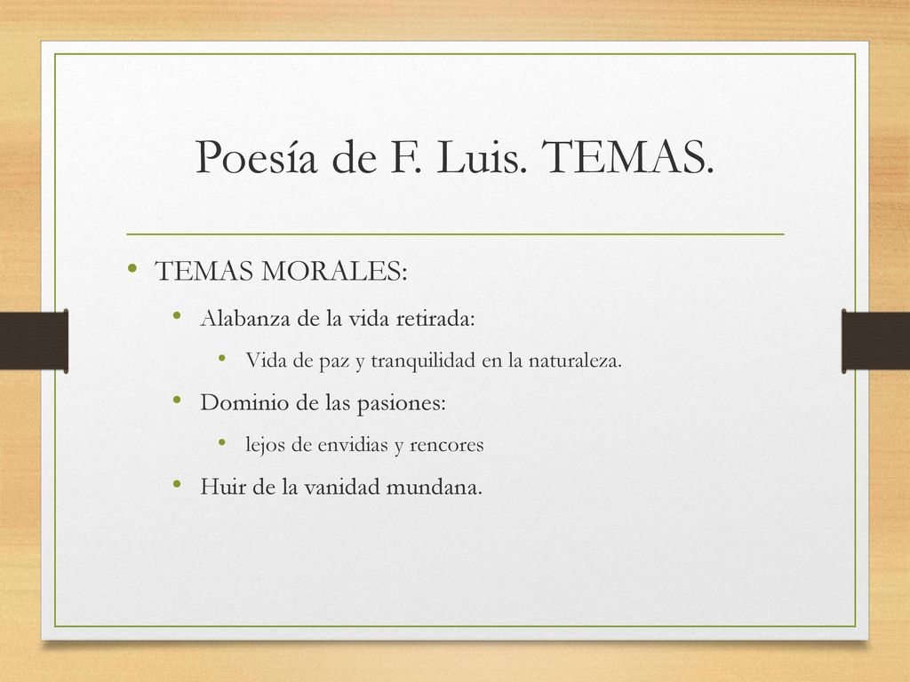 Poesía de F. Luis. TEMAS. TEMAS MORALES: Alabanza de la vida retirada: