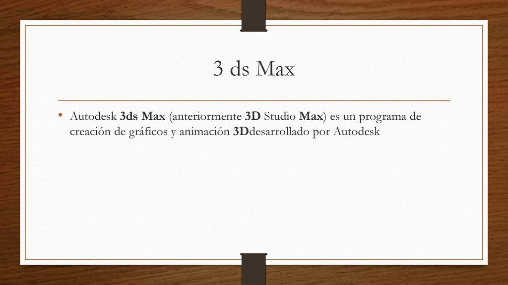 3 ds Max Autodesk 3ds Max (anteriormente 3D Studio Max) es un programa de creación de gráficos y animación 3Ddesarrollado por Autodesk.