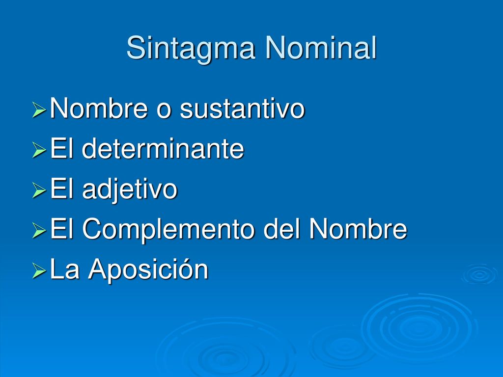 Sintagma Nominal Nombre o sustantivo El determinante El adjetivo