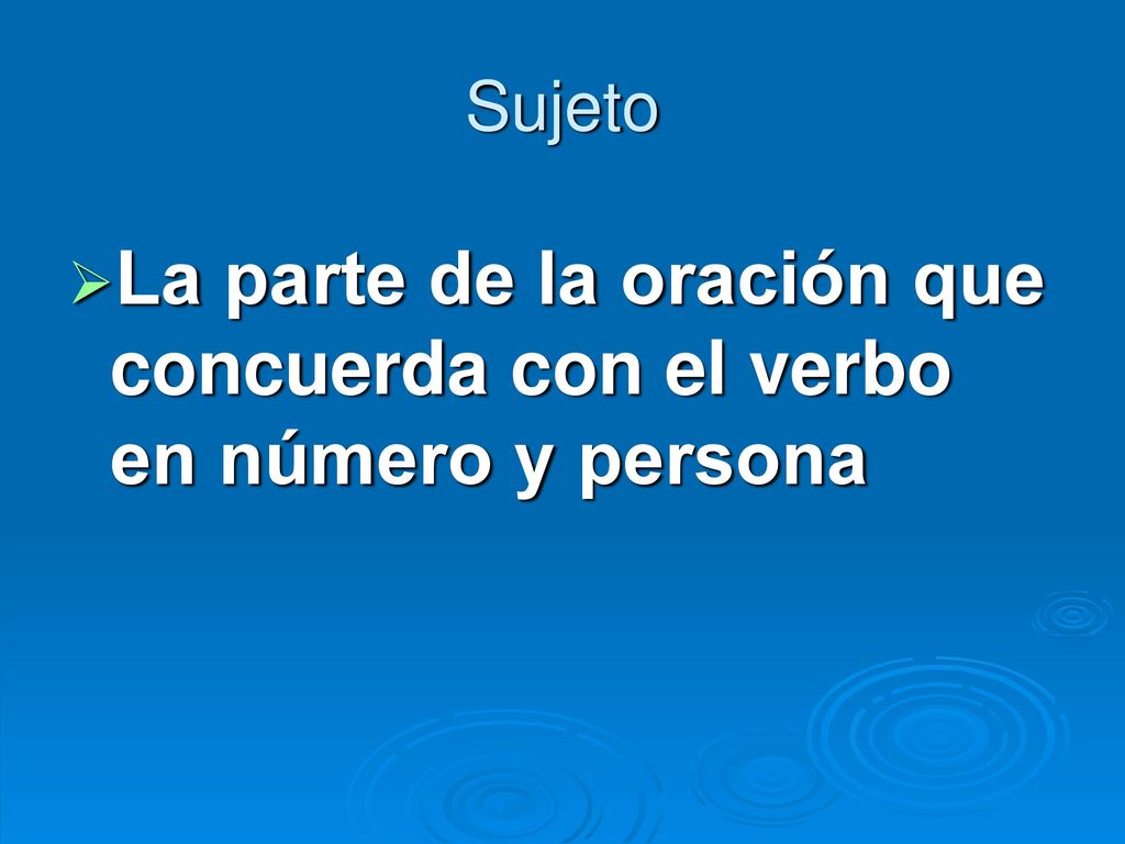 La parte de la oración que concuerda con el verbo en número y persona